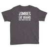 ombies eat brains so you're safe Youth Tee