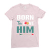 Born To Love Him (Born To Love Her &ndash; Born To Love Him Couples Design Ladies Fitted T-Shirt