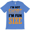 I Am Not Short I Am Fun Size T-Shirt