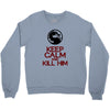keep calm and kill him Crewneck Sweatshirt