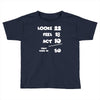 looks feel act 50 Toddler T-shirt