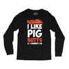 i like pig butts and i cannot lie Long Sleeve Shirts