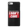 Breaking News i Don't Care iPhone 7 Case