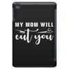my mom will cut you iPad Mini Case