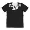 woke af All Over Women's T-shirt