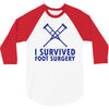 I Survived Foot Surgery 3/4 Sleeve Shirt