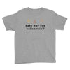 Baby Why You Bullshittin Youth Tee
