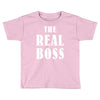 The Boss - The Real Boss Toddler T-shirt