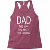 dad the legend Racerback Tank