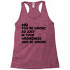 no. you're wrong Racerback Tank
