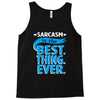 sarcasm is the best thing Tank Top