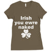irish you were naked funny t shirt Ladies Fitted T-Shirt