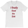 i finally fixed the sink T-Shirt