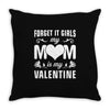 Forget it Girls My Mom Is My Valentine Throw Pillow