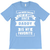 I've Been Called A Lot Of Names But Daddy Is My Favorite T-Shirt
