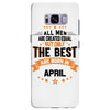 All Men Created Equal But The Best Born In April Samsung Galaxy S8 Plus
