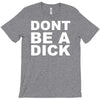 dont be a dick T-Shirt