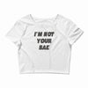 i'm not your bae girls Crop Top
