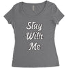STAY WITH ME Women's Triblend Scoop T-shirt