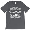 Behind Every Football Player Who Believes in Himself is a Football Dad T-Shirt