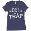 don't grow up it's a trap Ladies Fitted T-Shirt