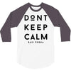 don't keep calm, said vodka 3/4 Sleeve Shirt