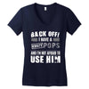 back off i have a crazy pops and i'm not afraid to user him. Women's V-Neck T-Shirt