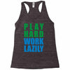 play hard, work lazily Racerback Tank