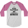 The Best Father Was Born In August 3/4 Sleeve Shirt