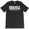 heavily medicated for your safety T-Shirt