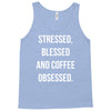 stressed, blessed and coffee obsessed Tank Top
