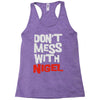 don't mess with nigel Racerback Tank