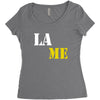 lame Women's Triblend Scoop T-shirt