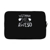 without me, it's just aweso Laptop sleeve