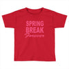 spring break forever Toddler T-shirt