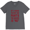 if i have to put pants on V-Neck Tee