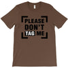 Please Don't Tag Me T-Shirt