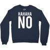 hahaha no Crewneck Sweatshirt