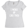 i woke up like this Women's Triblend Scoop T-shirt