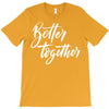 better together 3 T-Shirt
