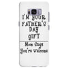 I Am Your Fathers Day Gift Mom Says You're Welcome Samsung Galaxy S8 Plus