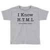 i know html Toddler T-shirt