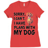 SORRY, I CAN I HAVE PLANS WITH MY DOG Ladies Fitted T-Shirt