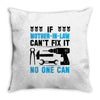 IF MOTHER IN LAW CAN'T FIX IT THAN NO ONE CAN FIX IT Throw Pillow