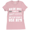 back off i have a crazy grandpa and i'm not afraid to user him Ladies Fitted T-Shirt