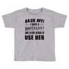 back off i have a crazy nanny and i'm not afraid to user her Toddler T-shirt