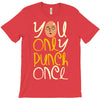 you only punch once T-Shirt