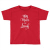YOU MAKE ME Toddler T-shirt