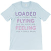 loaded like a freight train flying like an aeroplane feeling like a sp T-Shirt