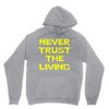 never trust the living Hoodie
